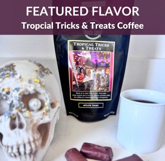 Featured Flavor of the Month: Tropical Tricks & Treats Coffee